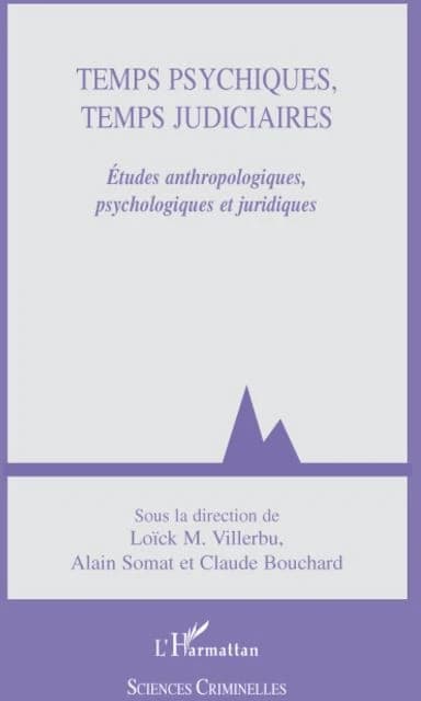 Temps psychiques, temps judiciaires : études anthropologiques, psychologiques et juridiques