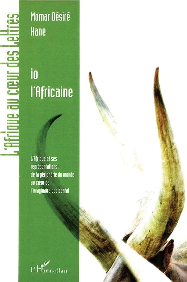 Io l'Africaine : l'Afrique et ses représentations, de la périphérie du monde au coeur de l'imaginaire occidental