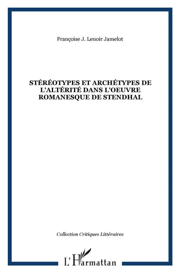 Stéréotypes et archétypes de l'altérité dans l'œuvre romanesque de Stendhal
