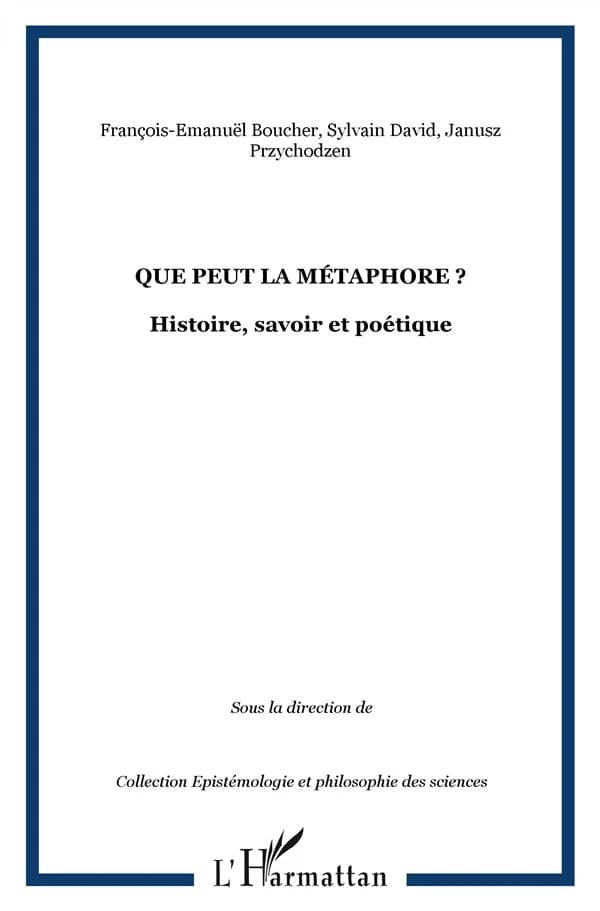 Que peut la métaphore ? : histoire, savoir et poétique
