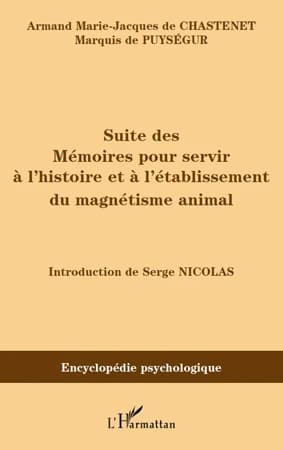 Suite des mémoires pour servir à l'histoire et à l'établissement du magnétisme animal : 1785 ([Reproduction en fac-similé]) Armand Marie-Jacques de Chastenet, marquis de Puységur