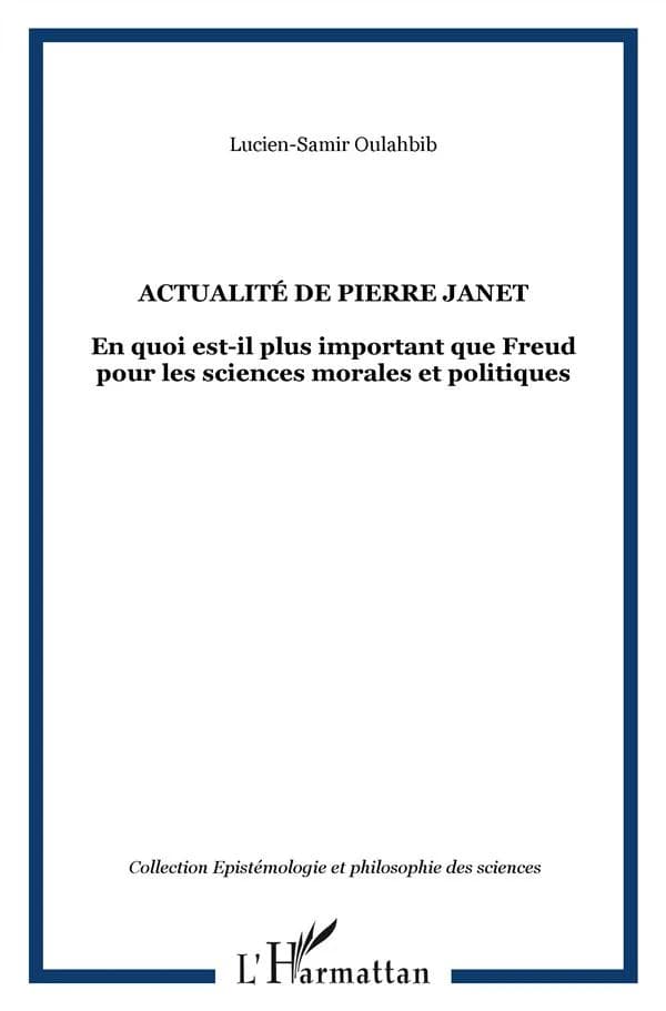 Actualité de Pierre Janet : en quoi est-il plus important que Freud pour les sciences morales et politiques