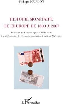 Histoire monétaire de l'Europe de 1800 à 2007 : de l'esprit des Lumières après le XVIIIe siècle à la généralisation de l'économie monétarisée à partir du XXIe siècle