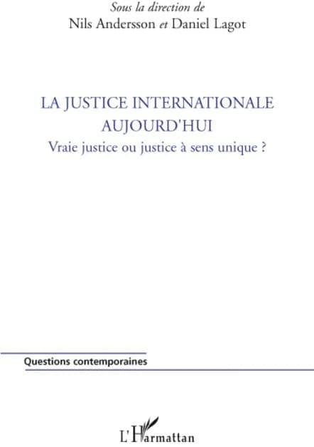 La justice internationale aujourd'hui : vraie justice ou justice à sens unique ?