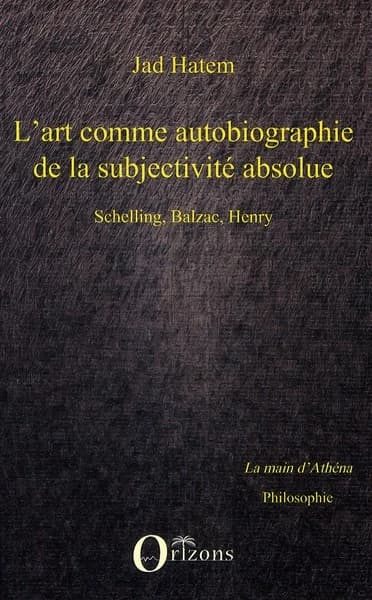 L'art comme autobiographie de la subjectivité absolue : Schelling, Balzac, Henry
