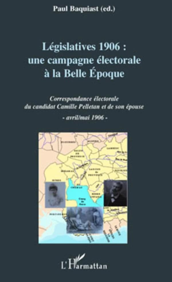 Législatives 1906 : une campagne électorale à la Belle époque, correspondance électorale du candidat Camille Pelletan et de son épouse, avril-mai 1906