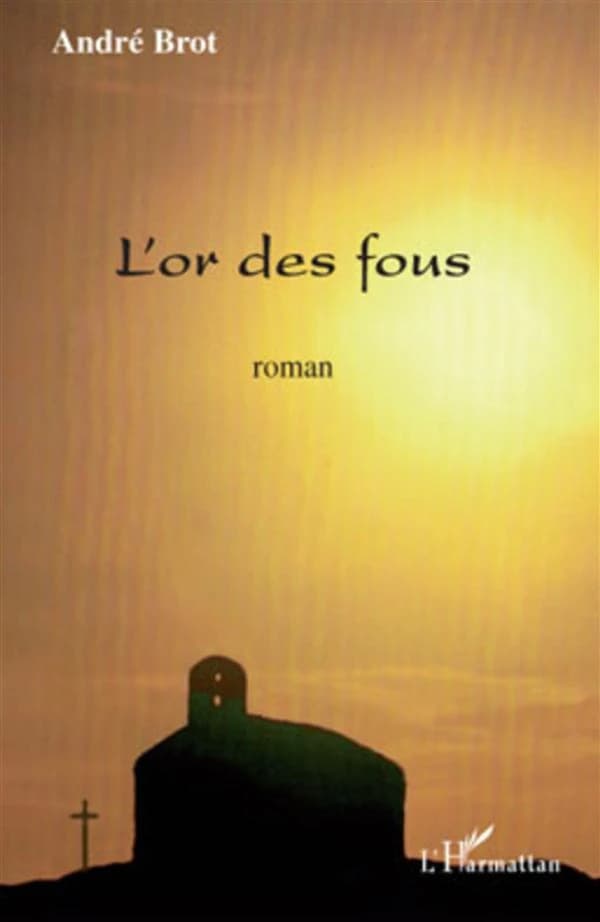 L'or des fous : roman