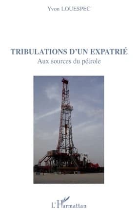Tribulations d'un expatrié : aux sources du pétrole