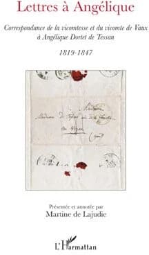 Lettres à Angélique : correspondance de la vicomtesse et du vicomte de Vaux à Angélique Dortet de Tessan : 1819-1847