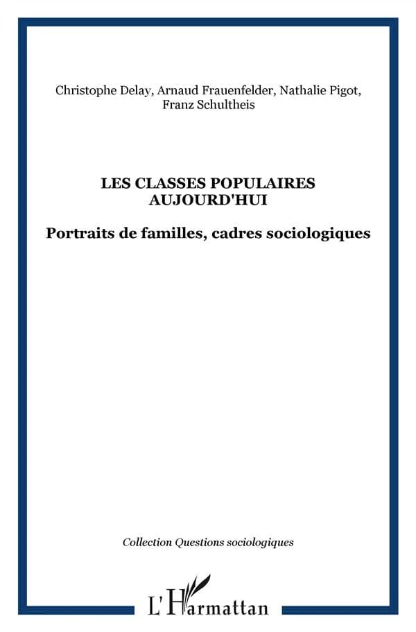 Les classes populaires aujourd'hui : portraits de familles, cadres sociologiques