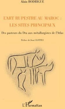 L'art rupestre au Maroc : les sites principaux : des pasteurs du Dra aux métallurgistes de l'Atlas