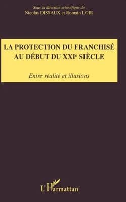 La protection du franchisé au début du XXIe siècle : entre réalité et illusions