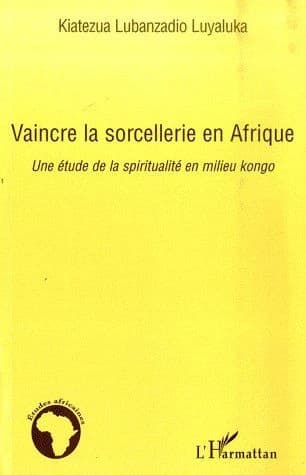Vaincre la sorcellerie en Afrique : une étude de la spiritualité en milieu kongo