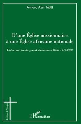 D'une Église missionnaire à une Église africaine nationale : l'observatoire du grand séminaire d'Otélé, 1949-1968