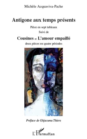 Antigone aux temps présents ; suivi de Cousines ; et de L'amour empaillé : théâtre