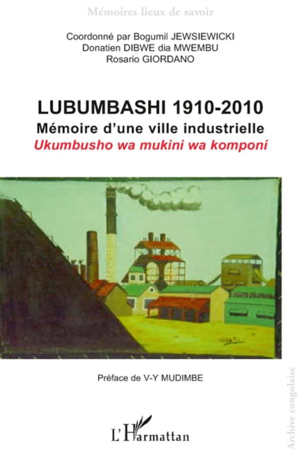 Lubumbashi 1910-2010 : mémoire d'une ville industrielle
