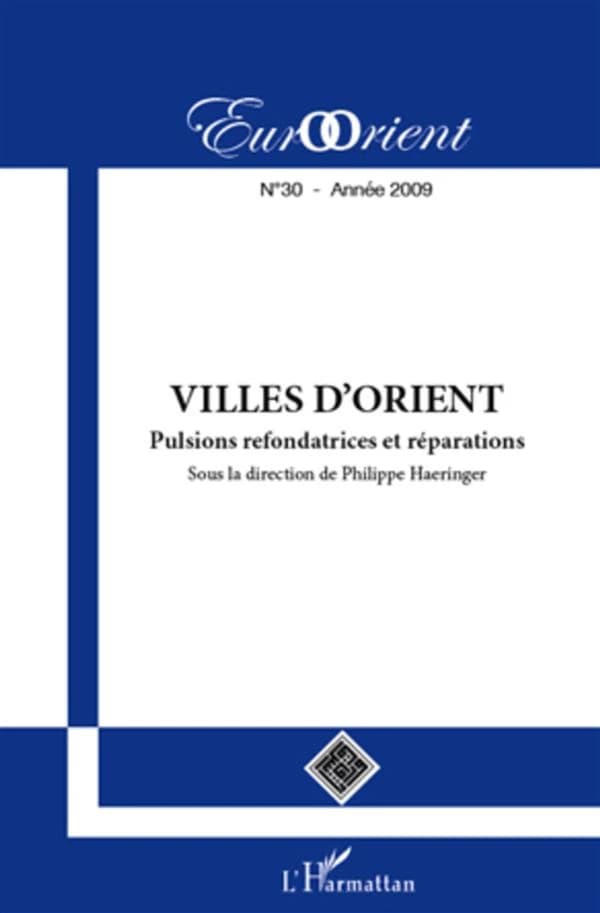 Revue eurorient n.30 : villes d'Orient ; pulsions refondatrices et réparations