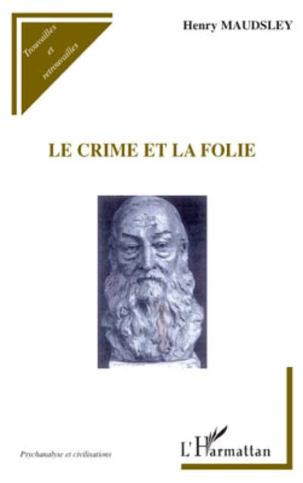 Le crime et la folie ([Reproduction en fac-similé]) par H. Maudsley,...