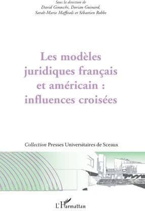 Les modèles juridiques français et américain : influences croisées : actes de la deuxième Journée d'études de l'Institut d'études de droit public, IEDP, 28 novembre 2008, [Faculté Jean Monnet de l'Université Paris-Sud XI, Sceaux]