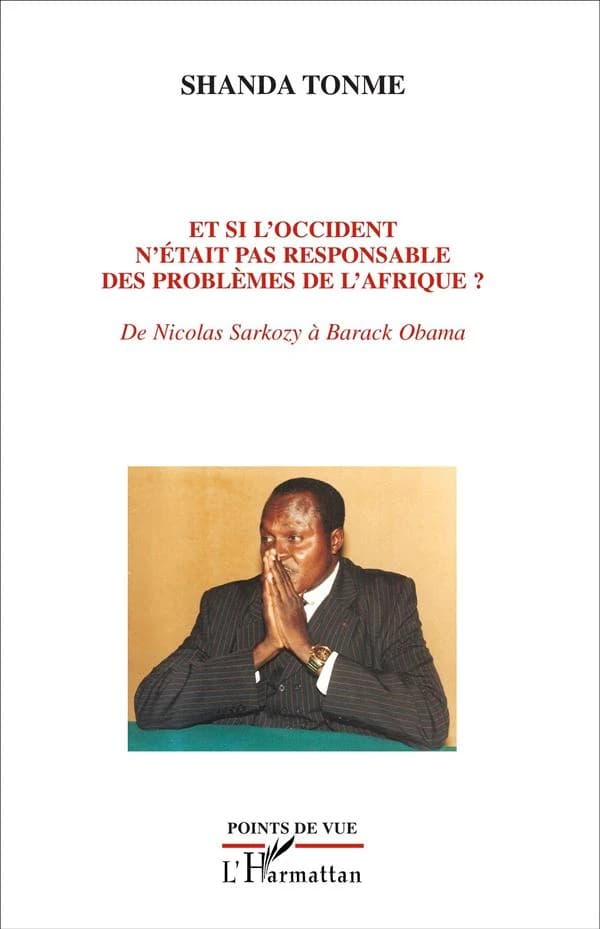 Et si l'Occident n'était pas responsable des problèmes de l'Afrique ? : de Nicolas Sarkozy à Barack Obama