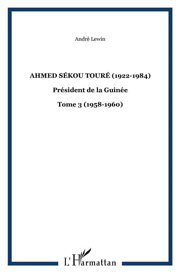 Ahmed Sékou Touré, 1922-1984 : président de la Guinée de 1958 à 1984
