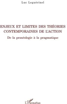 Enjeux et limites des théories contemporaines de l'action : de la praxéologie à la pragmatique