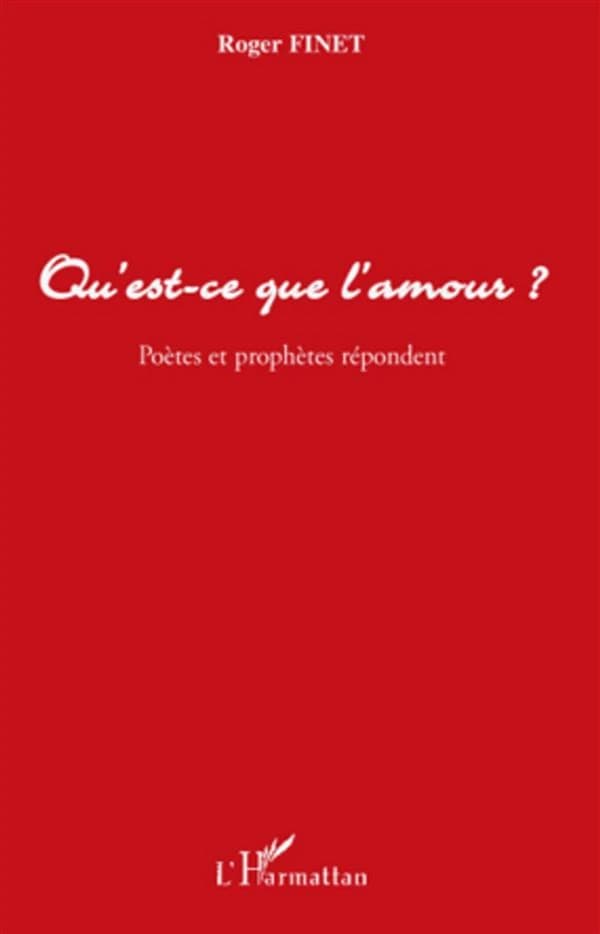 Qu'est-ce que l'amour ? : poètes et prophètes répondent
