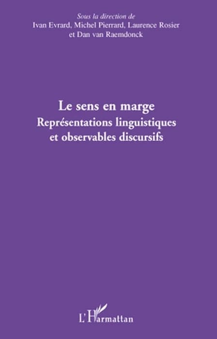 Le sens en marge, représentations linguistiques et observables discursifs : actes du [3e] colloque "Représentations du sens linguistique", Bruxelles, 3-5 novembre 2005