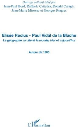 Élisée Reclus, Paul Vidal de La Blache : le géographe, la cité et le monde, hier et aujourd'hui : autour de 1905