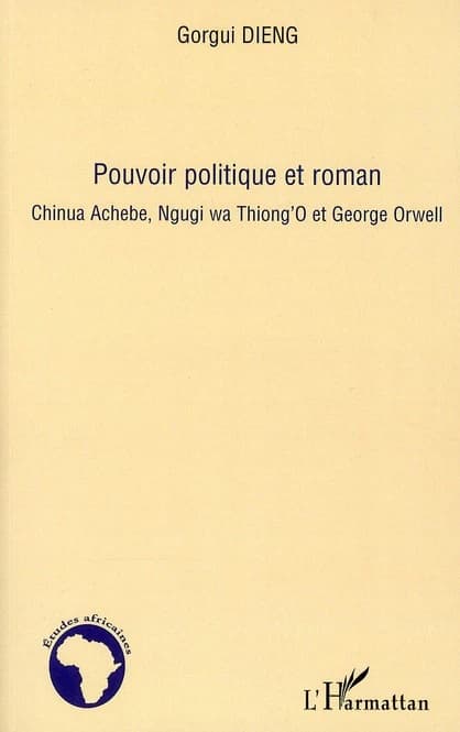 Pouvoir politique et roman : Chinua Achebe, Ngugi wa Thiong'O et George Orwell