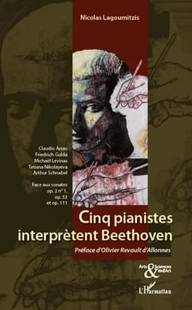 Cinq pianistes interprètent Beethoven : Claudio Arrau, Friedrich Gulda, Michaël Levinas, Tatiana Nikolayeva, Arthur Schnabel face aux sonates op. 2 n° 1, op. 53 et op. 111