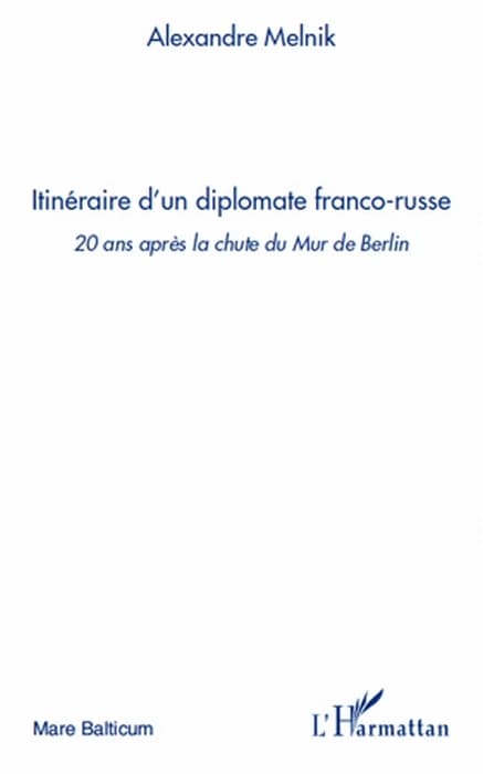 Itinéraire d'un diplomate franco-russe : 20 ans après la chute du Mur de Berlin