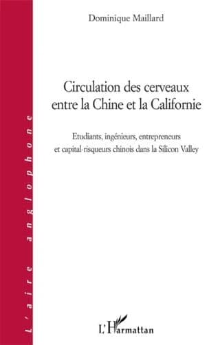 Circulation des cerveaux entre la Chine et la Californie : étudiants, ingénieurs, entrepreneurs et capital-risqueurs chinois dans la Silicon Valley