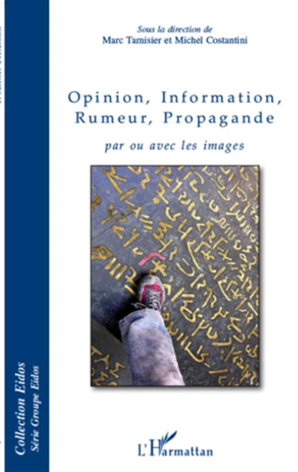 Opinion, information, rumeur, propagande : par ou avec les images