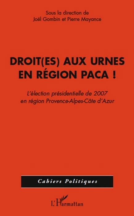 Droit(es) aux urnes en région Paca ! : l'élection présidentielle de 2007 en région Provences-Alpes-Côte d'Azur
