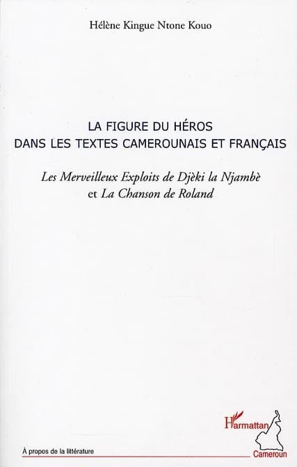La figure du héros dans les textes camerounais et français : "Les merveilleux exploits de Djèki la Njambè" et "La chanson de Roland"