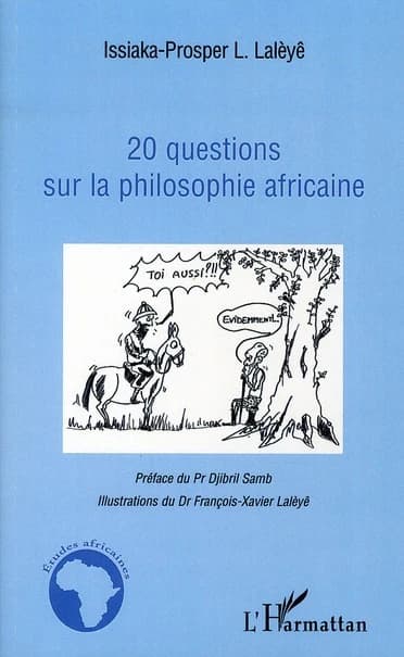 20 questions sur la philosophie africaine (2e éd.) Issiaka-Prosper L. Lalèyê ; préface du Pr Djibril Samb ; illustrations du Dr François-Xavier Lalèyê