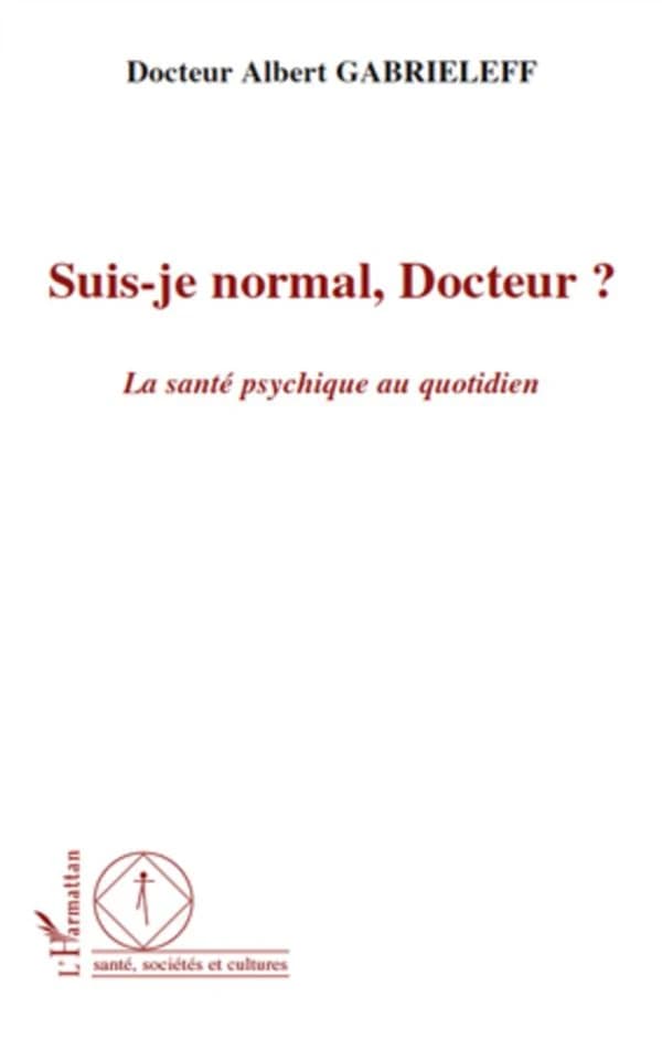 SUIS-JE NORMAL, DOCTEUR ? - La santé psychique au quotidien