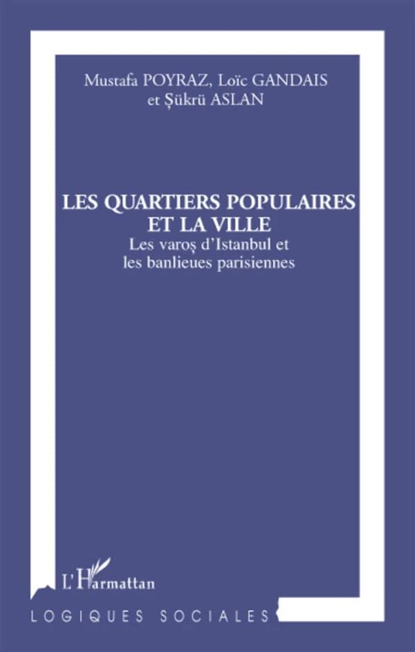 Les quartiers populaires et la ville : les varoş d'Istanbul et les banlieues parisiennes