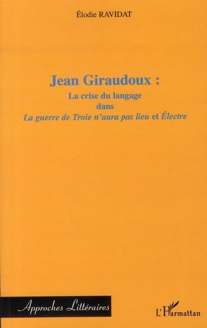 Jean Giraudoux, la crise du langage dans "La guerre de Troie n'aura pas lieu" et "Électre"