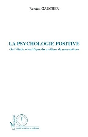 La psychologie positive ou L'étude scientifique du meilleur de nous-mêmes