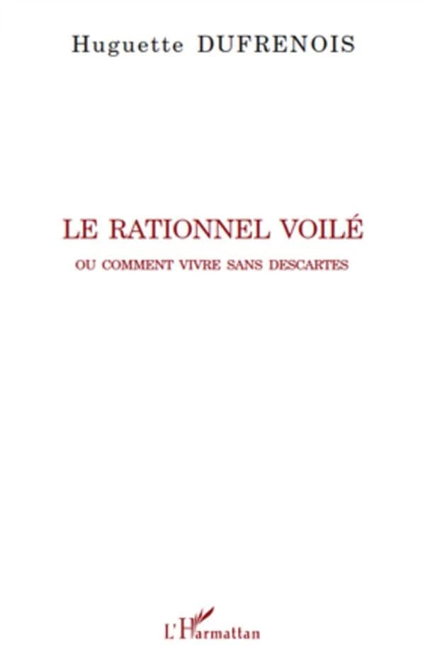 Le rationnel voilé ou Comment vivre sans Descartes