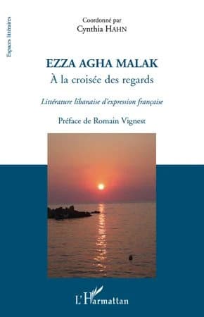 Ezza Agha Malak : à la croisée des regards : littérature libanaise francophone