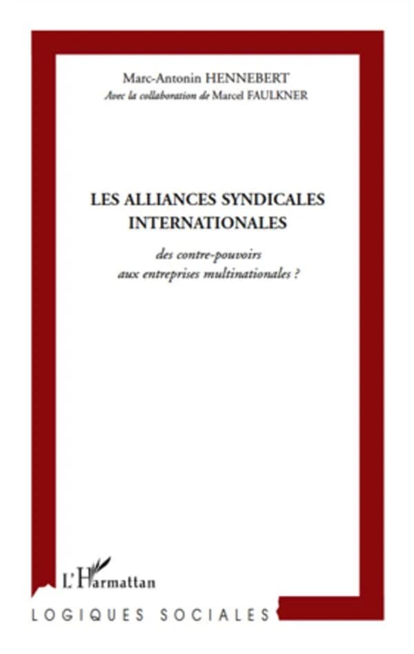 Les alliances syndicales internationales, des contre-pouvoirs aux entreprises multinationales ? : une recherche sur trois continents