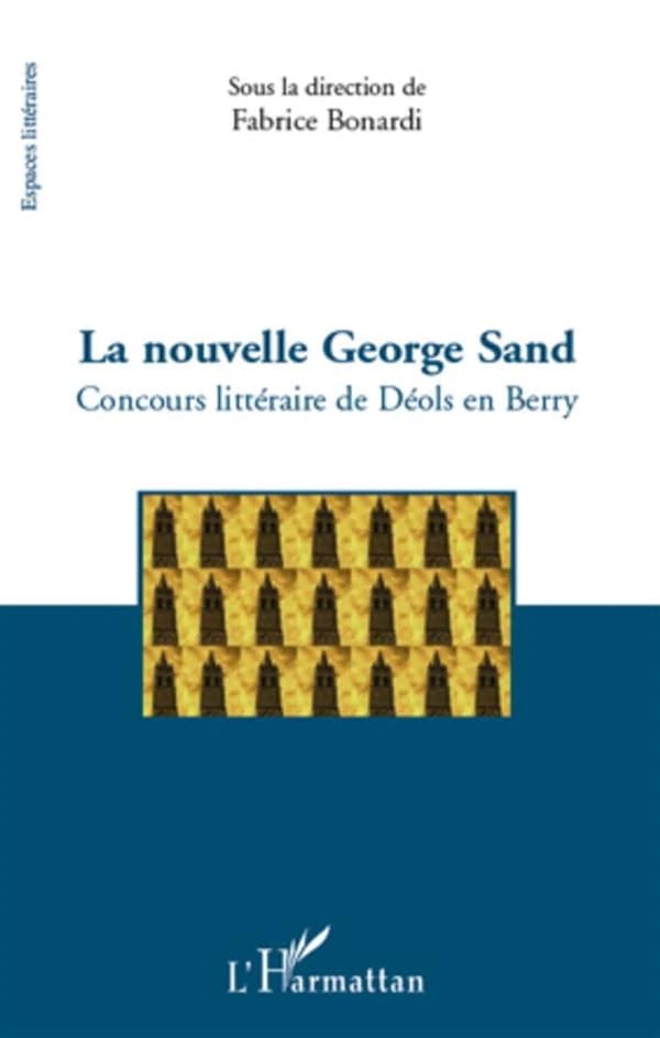 La nouvelle George Sand : concours littéraire de Déols en Berry, 3e recueil : recueil des nouvelles lauréates et autres textes remarqués lors des quatrième et cinquième édition