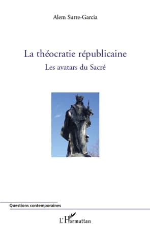 La théocratie républicaine. Tome 1, Les avatars du sacré