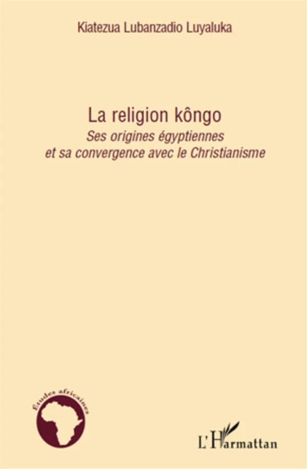 La religion kôngo : ses origines égyptiennes et sa convergence avec le christianisme