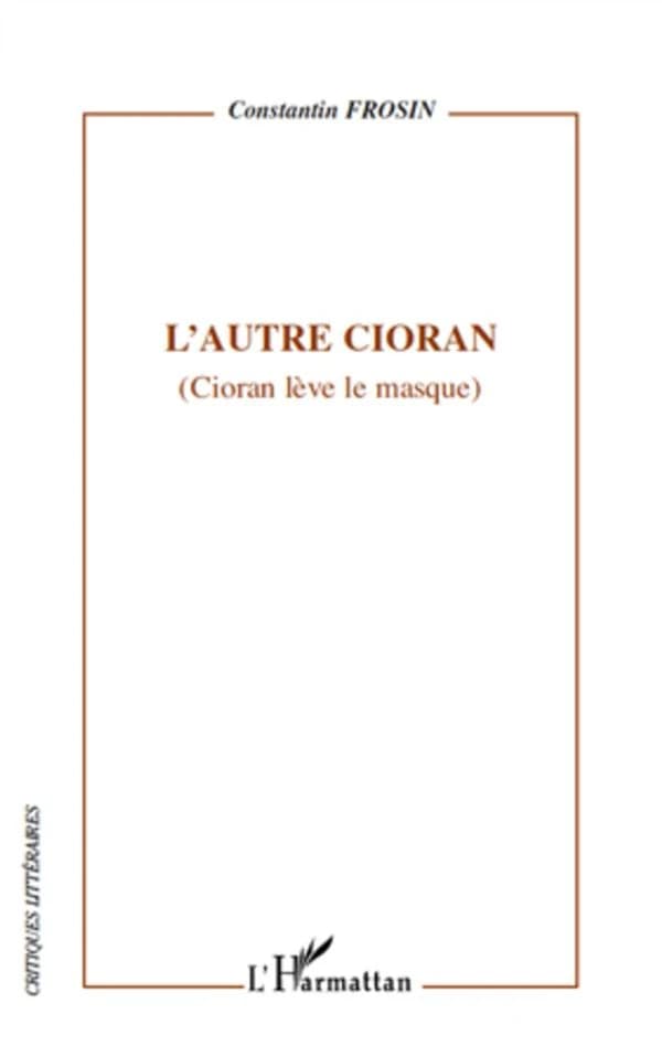 L'autre Cioran : Cioran lève le masque