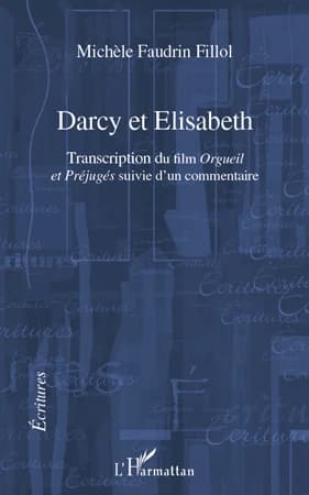 Darcy et Elisabeth : transcription du film "Orgueil et préjugés" suivie d'un commentaire