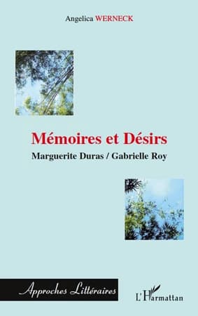 Mémoires et désirs : Marguerite Duras, Gabrielle Roy